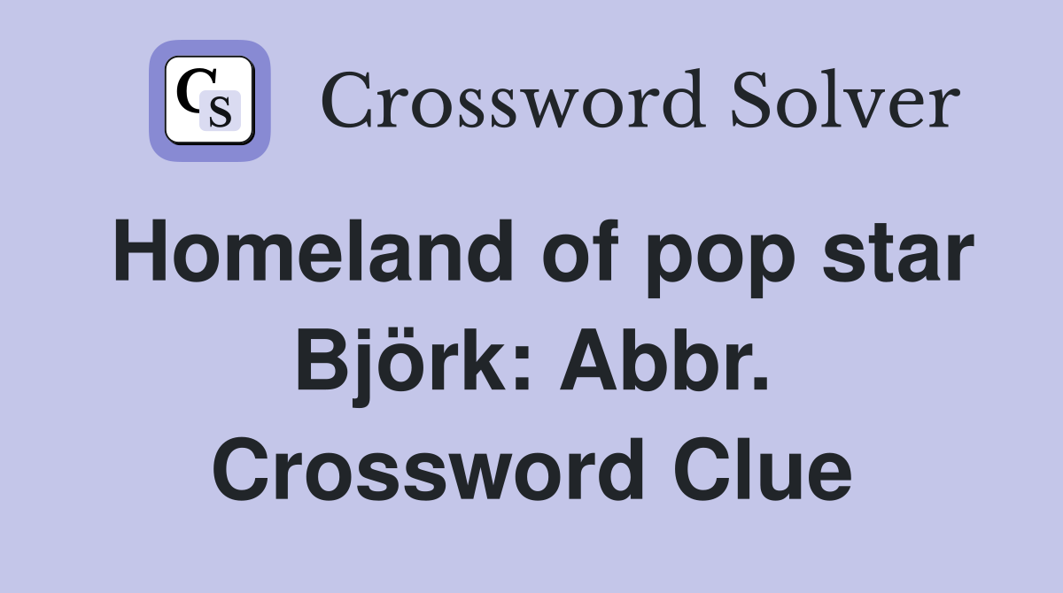 Homeland of pop star Björk: Abbr. Crossword Clue