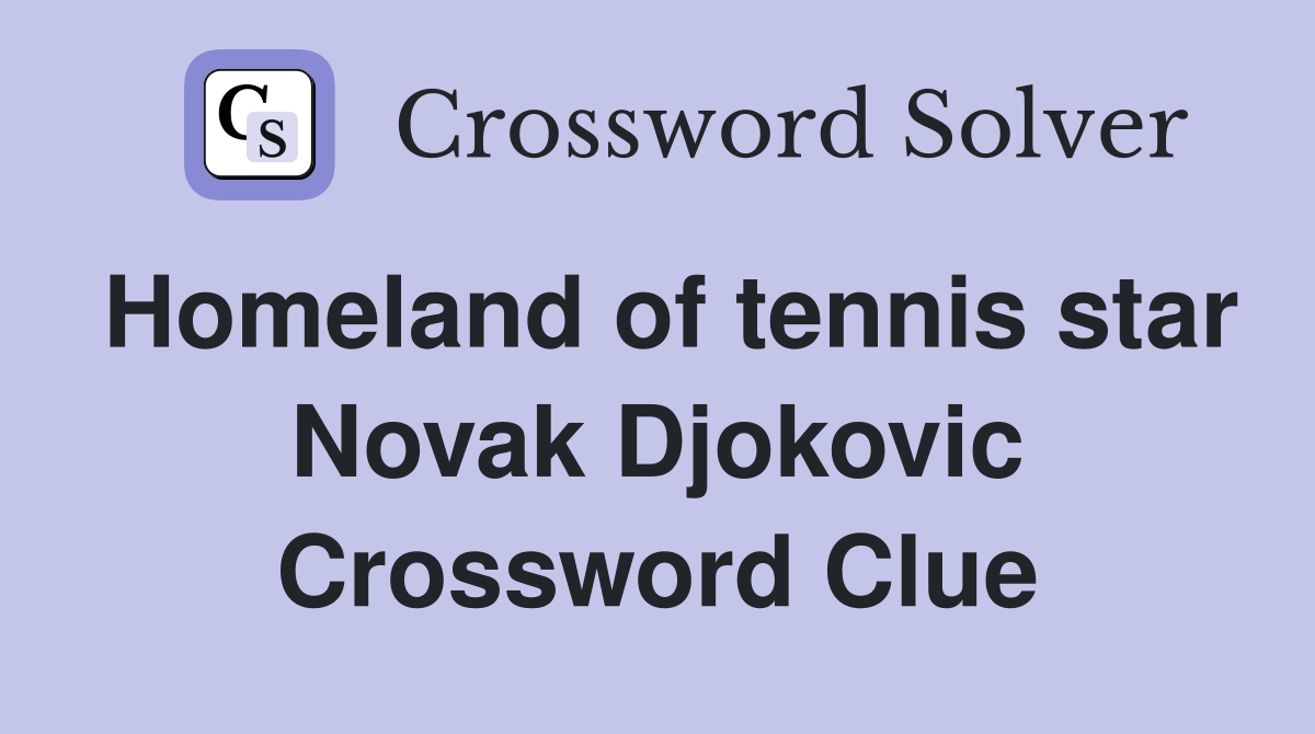 Homeland of tennis star Novak Djokovic Crossword Clue