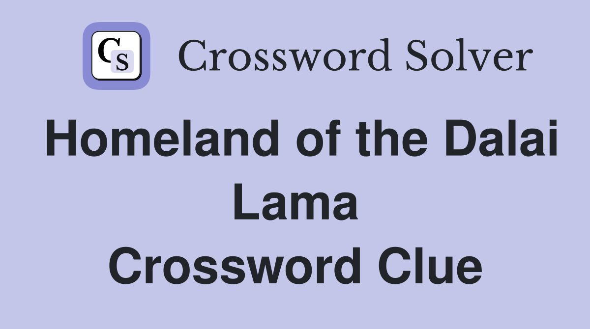 Homeland of the Dalai Lama Crossword Clue