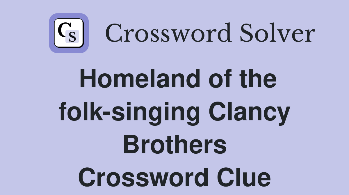 Homeland of the folk-singing Clancy Brothers Crossword Clue
