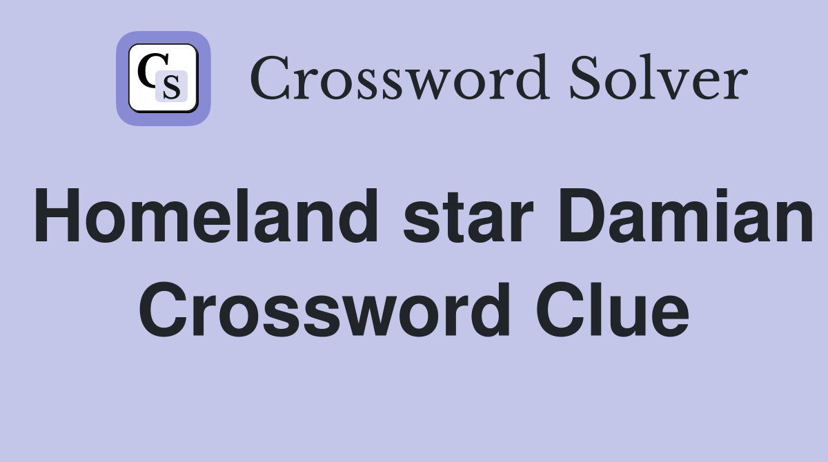 Homeland star Damian Crossword Clue