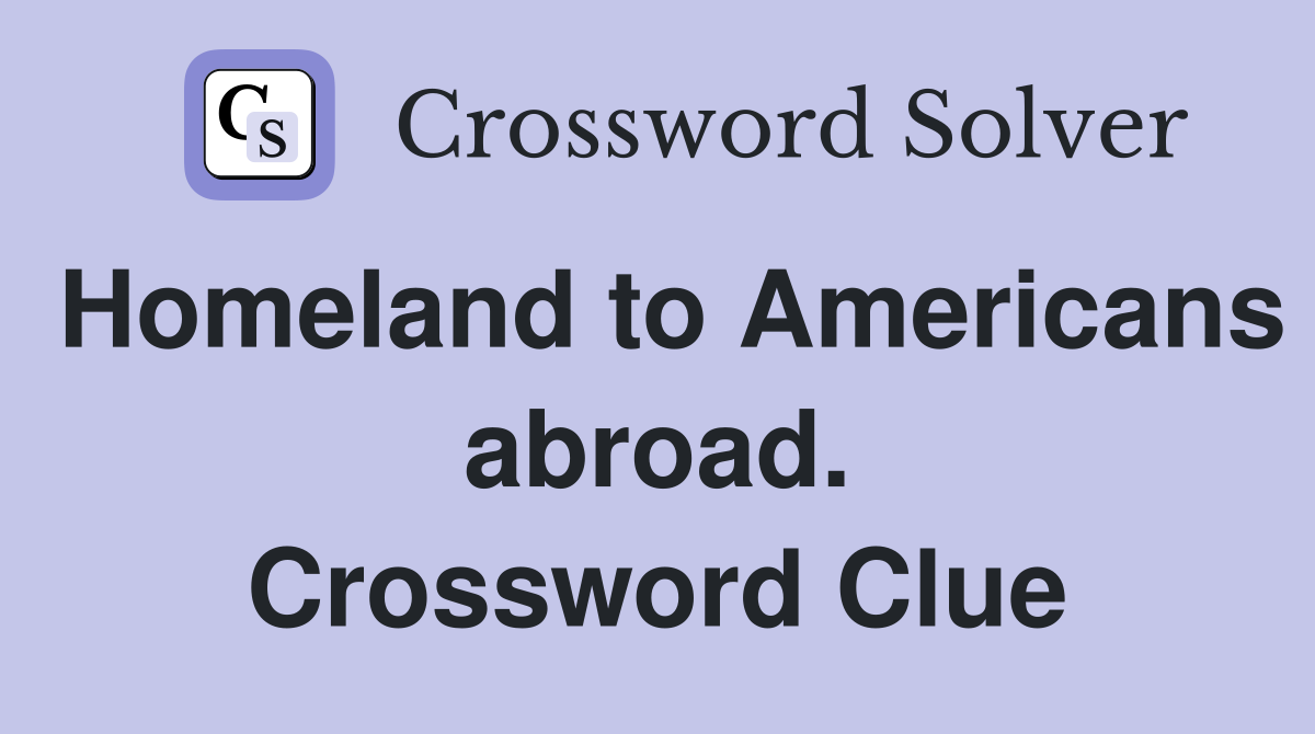 Homeland to Americans abroad. Crossword Clue