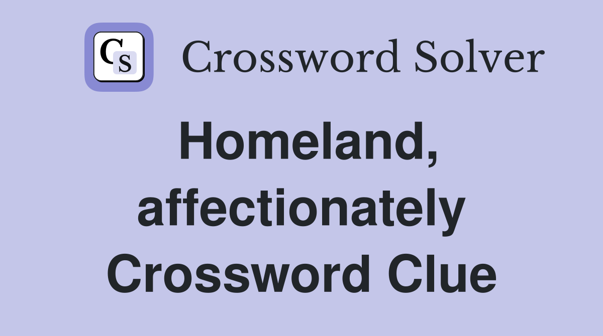 Homeland, affectionately Crossword Clue