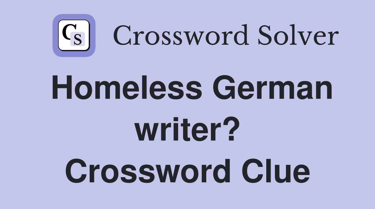 Homeless German writer? Crossword Clue