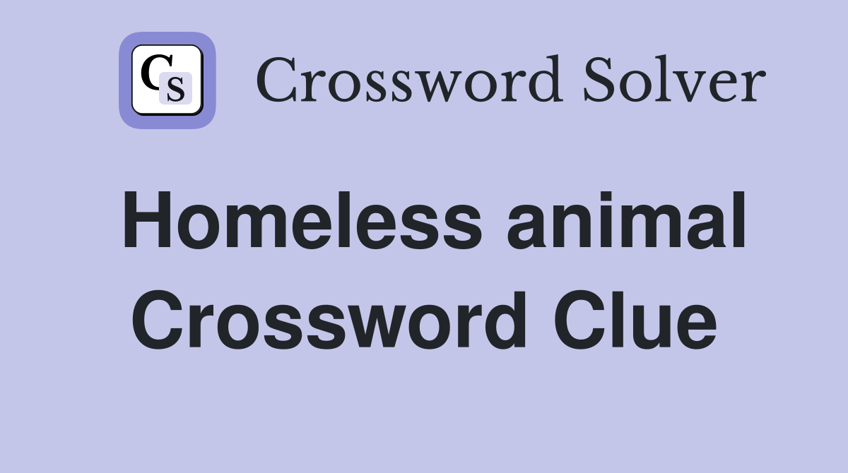 Homeless animal Crossword Clue