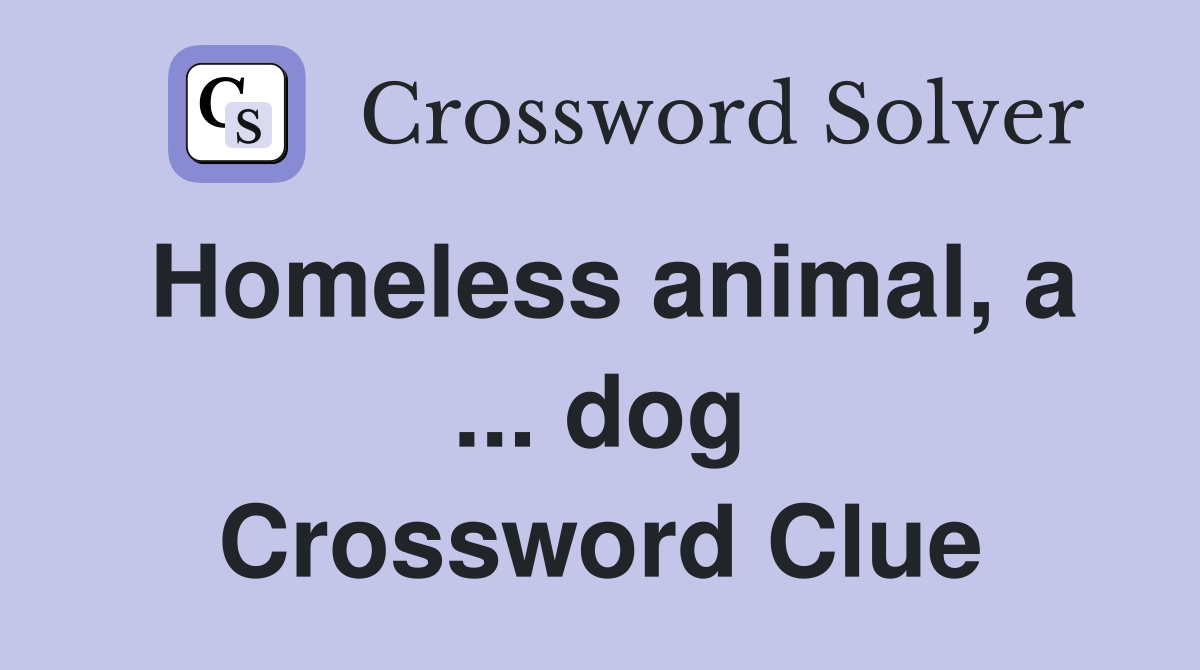 Homeless animal, a ... dog Crossword Clue