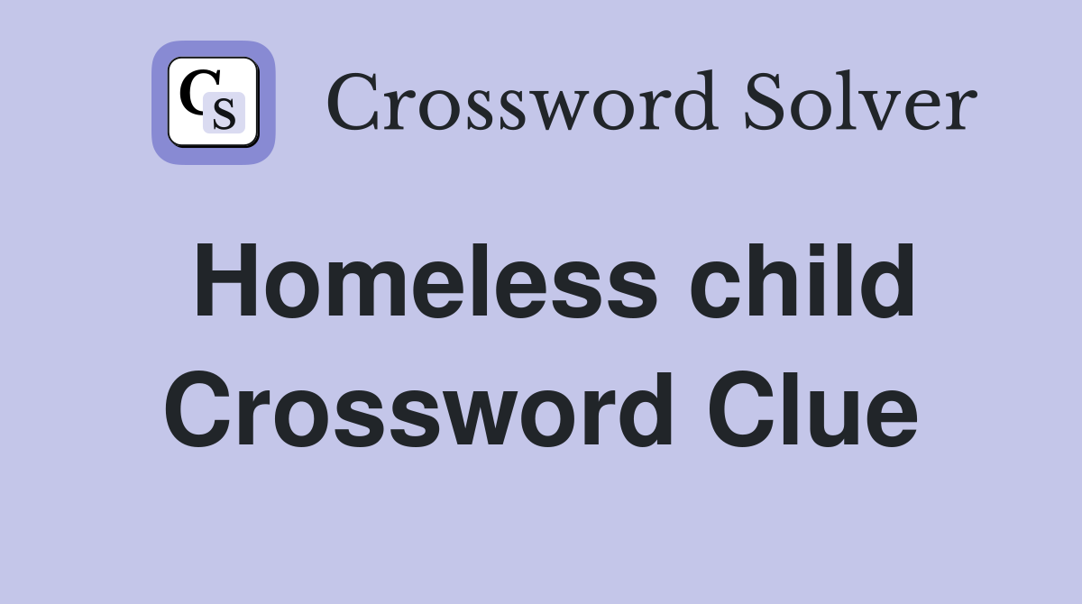 Homeless child Crossword Clue