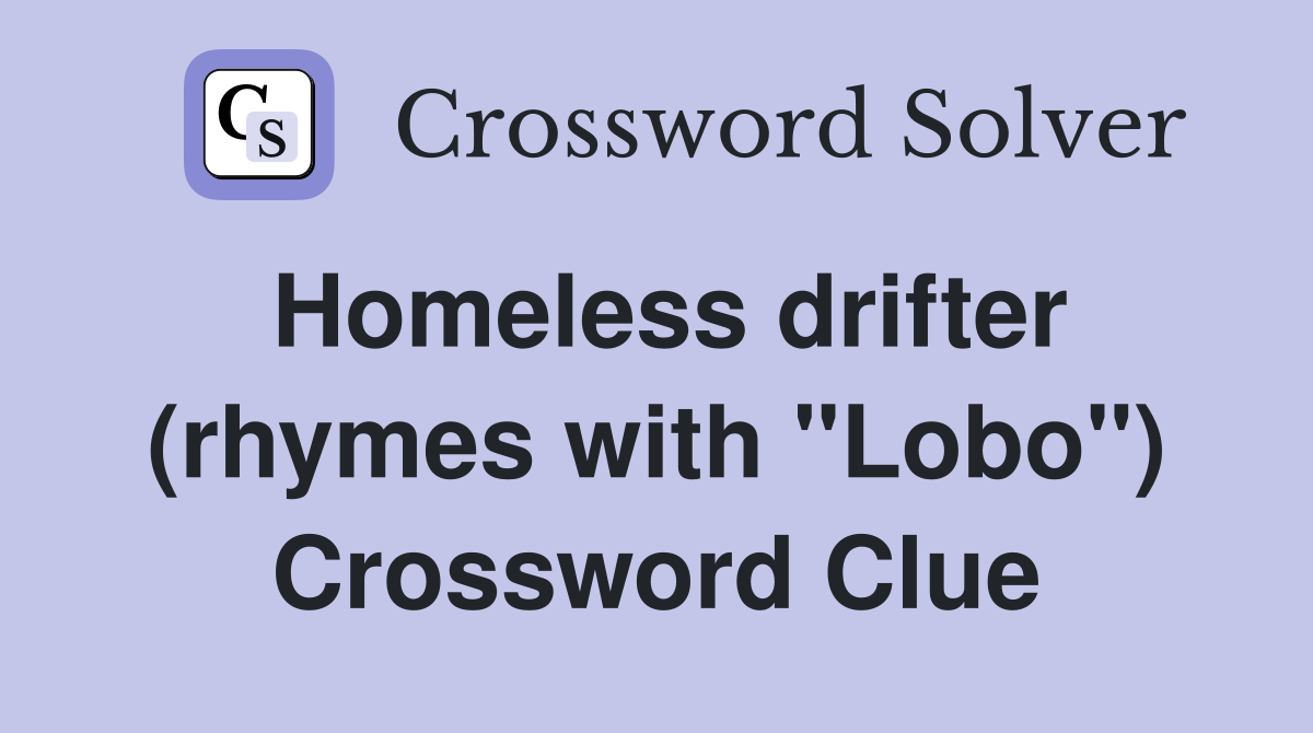 Homeless drifter (rhymes with "Lobo") Crossword Clue