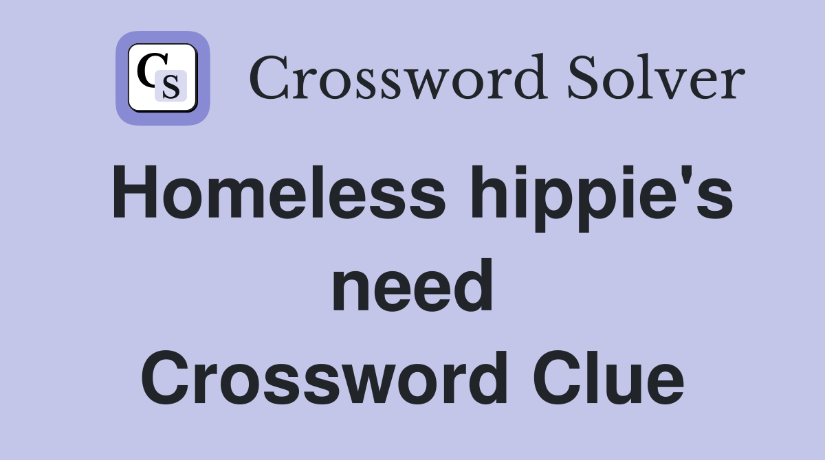 Homeless hippie's need Crossword Clue