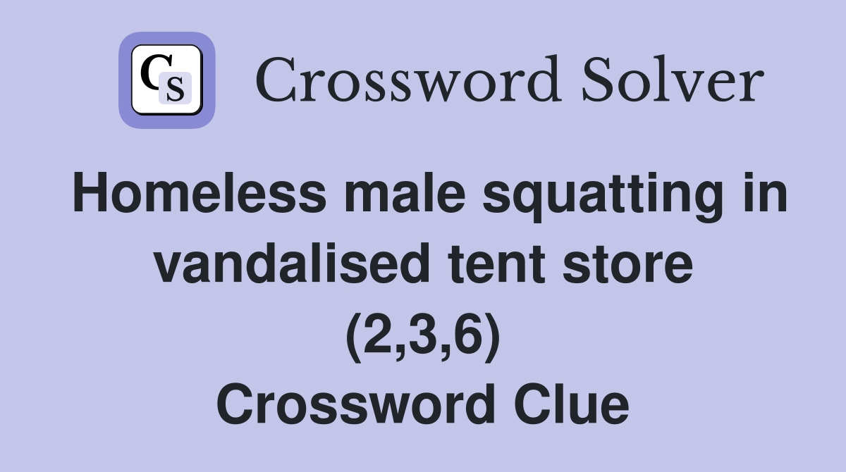 Homeless male squatting in vandalised tent store (2,3,6) Crossword Clue