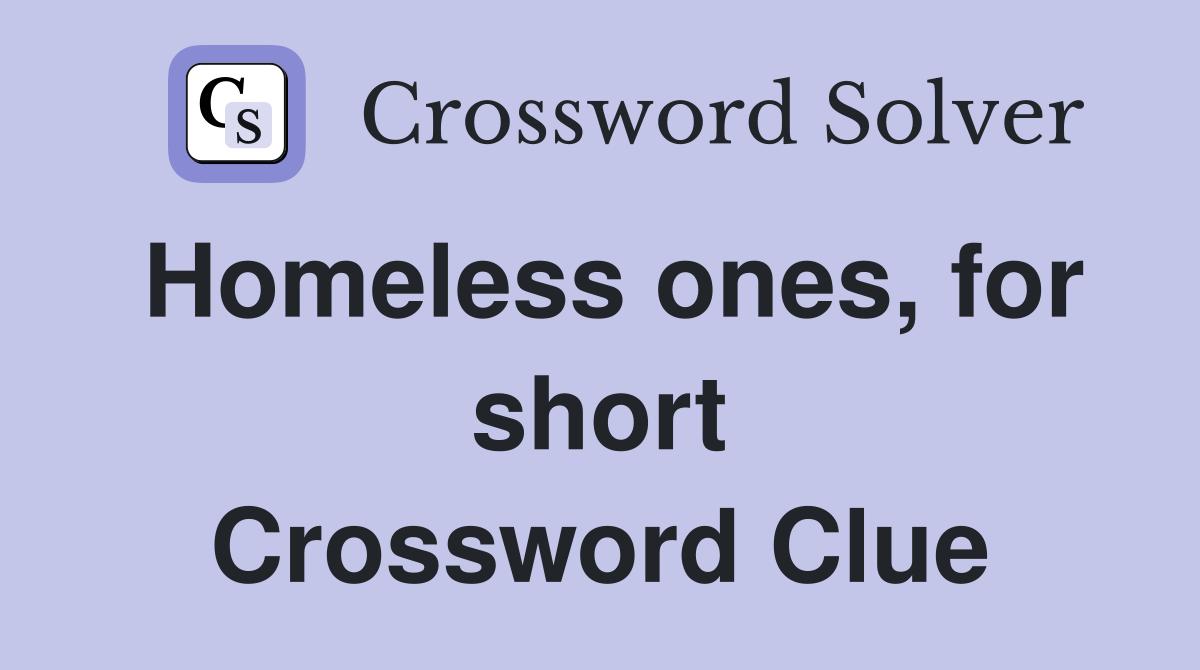 Homeless ones, for short Crossword Clue