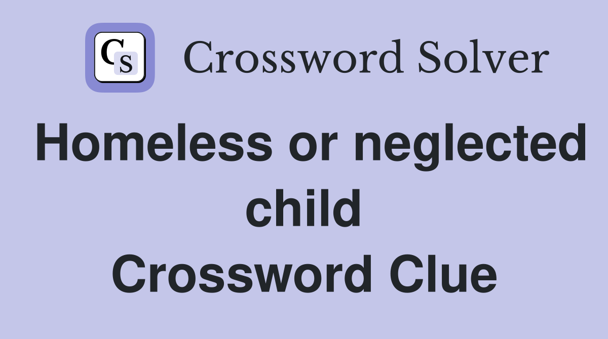 Homeless or neglected child Crossword Clue