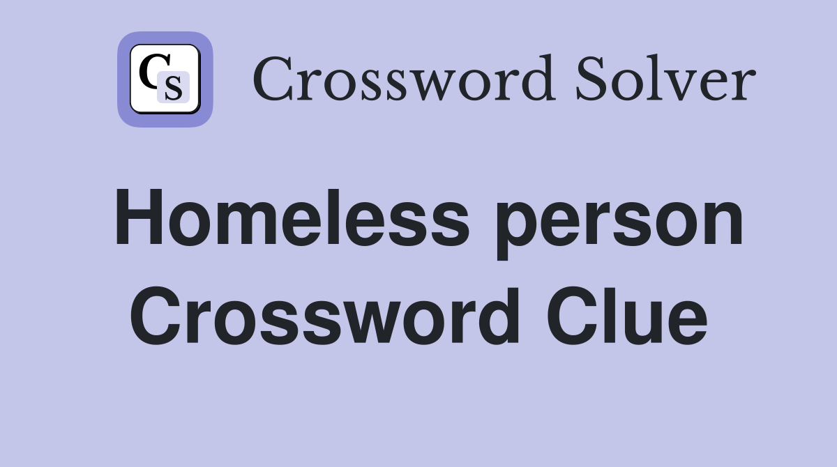 Homeless person Crossword Clue