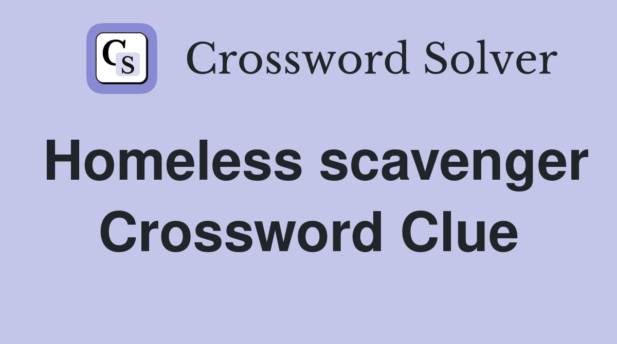 Homeless scavenger Crossword Clue
