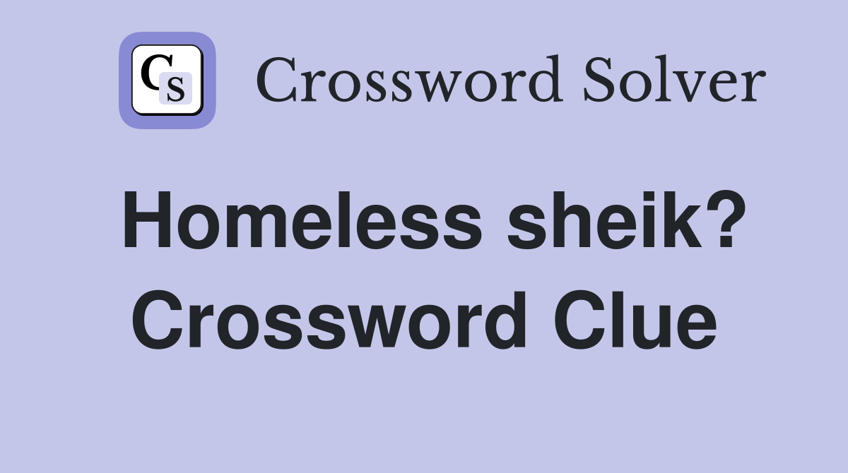 Homeless sheik? Crossword Clue