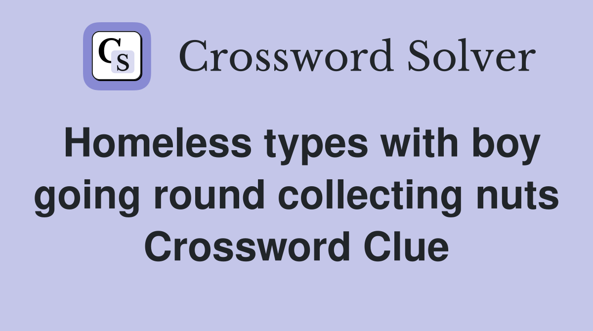 Homeless types with boy going round collecting nuts Crossword Clue