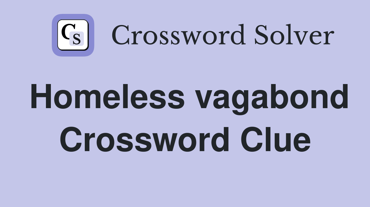 Homeless vagabond Crossword Clue