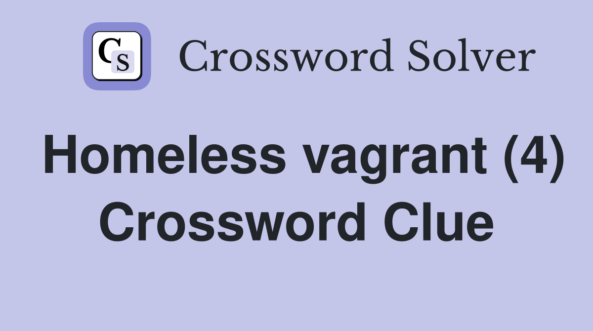 Homeless vagrant (4) Crossword Clue
