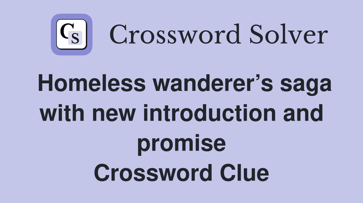 Homeless wanderer’s saga with new introduction and promise Crossword Clue