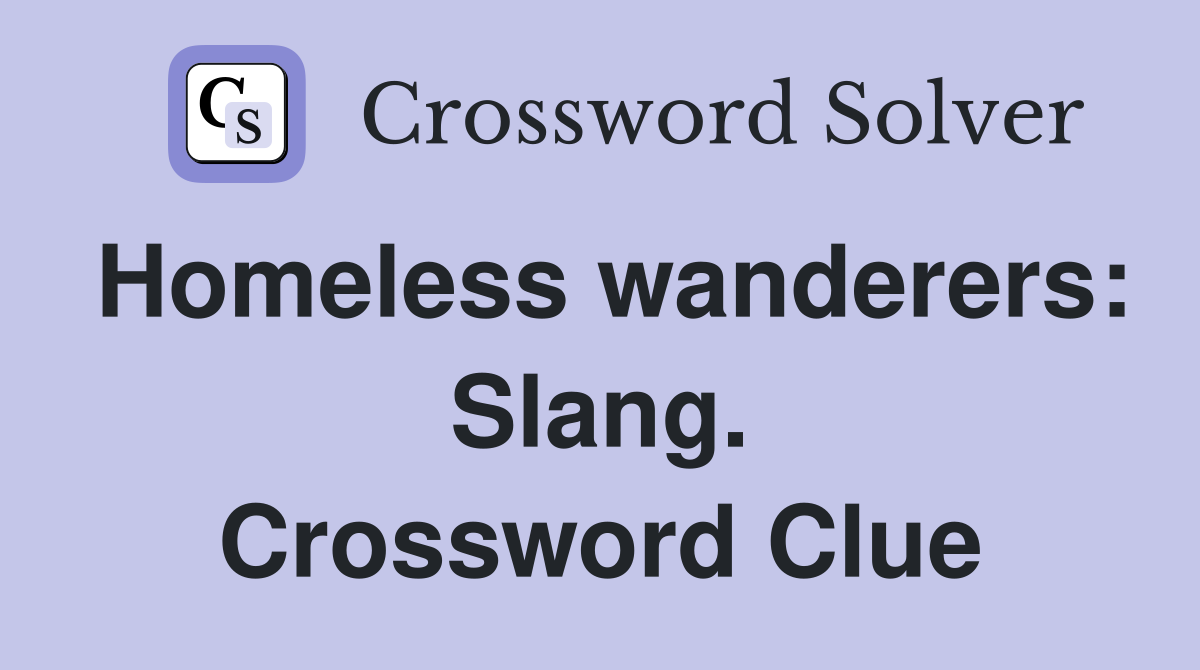 Homeless wanderers: Slang. Crossword Clue