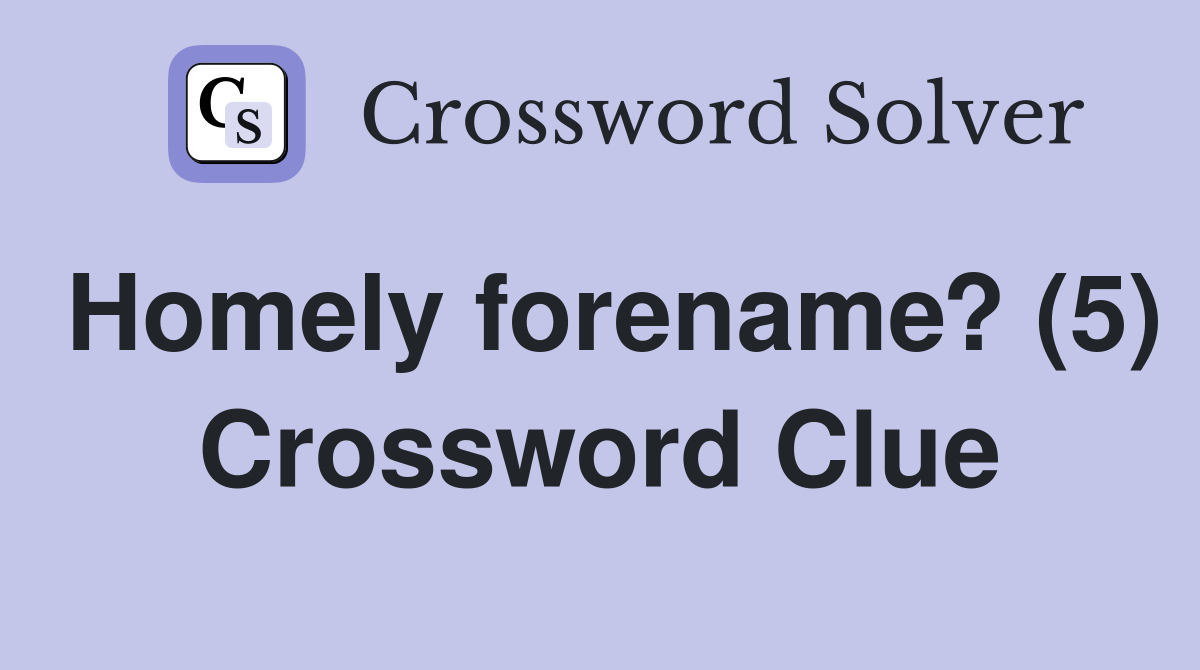 Homely forename? (5) Crossword Clue