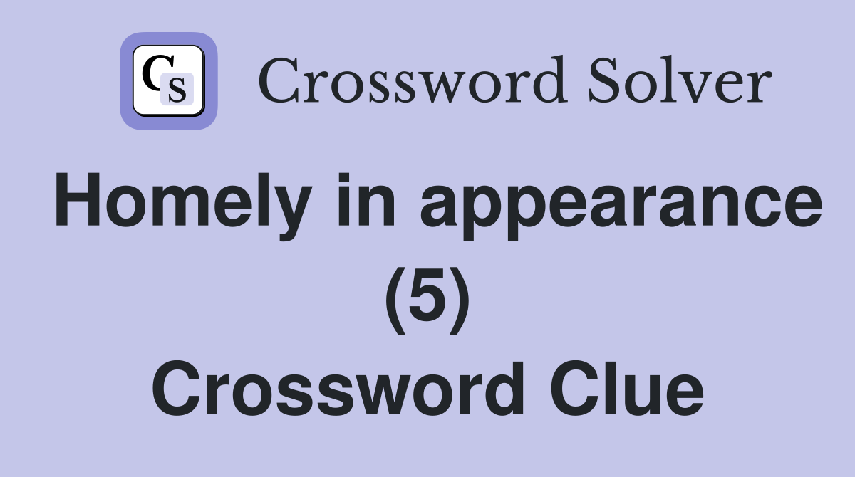 Homely in appearance (5) Crossword Clue