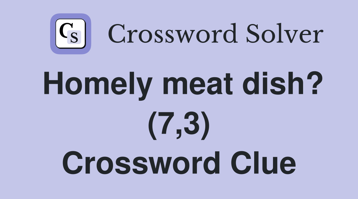 Homely meat dish? (7,3) Crossword Clue