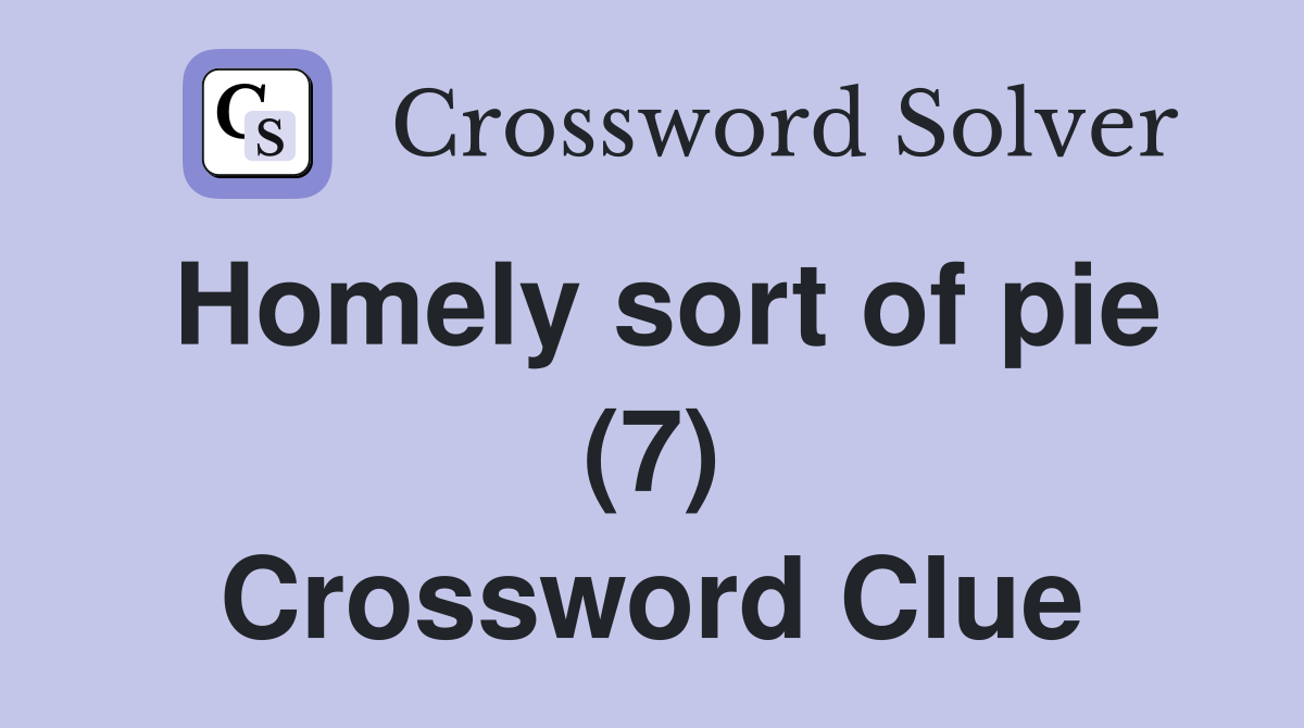 Homely sort of pie (7) Crossword Clue