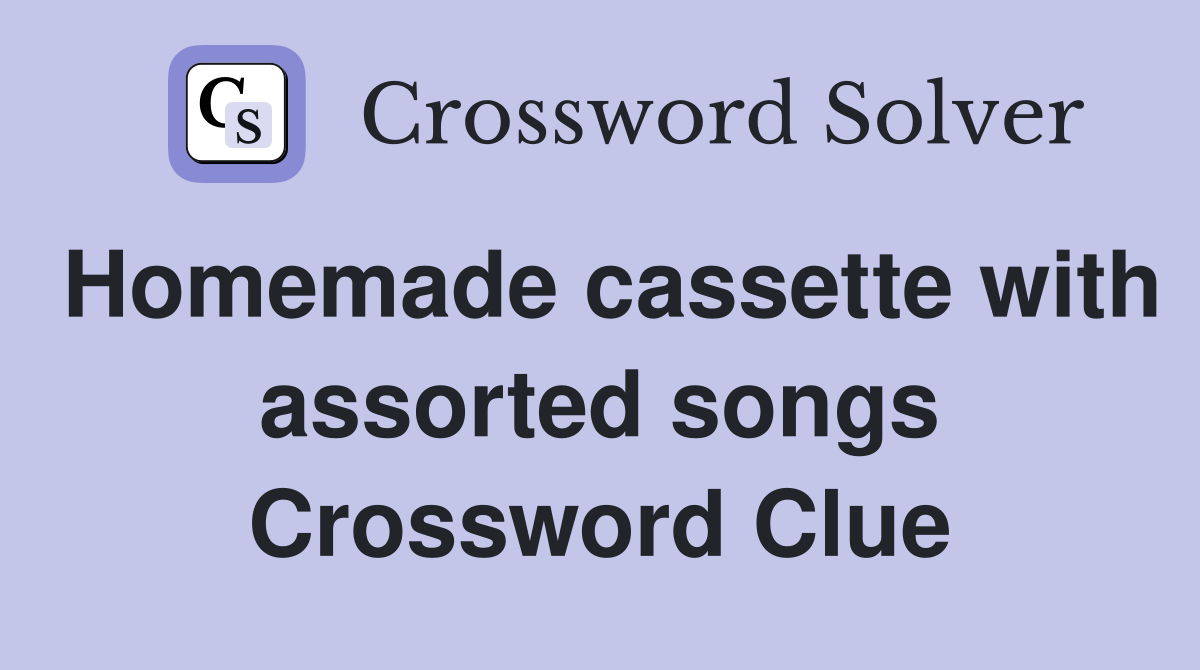 Homemade cassette with assorted songs Crossword Clue