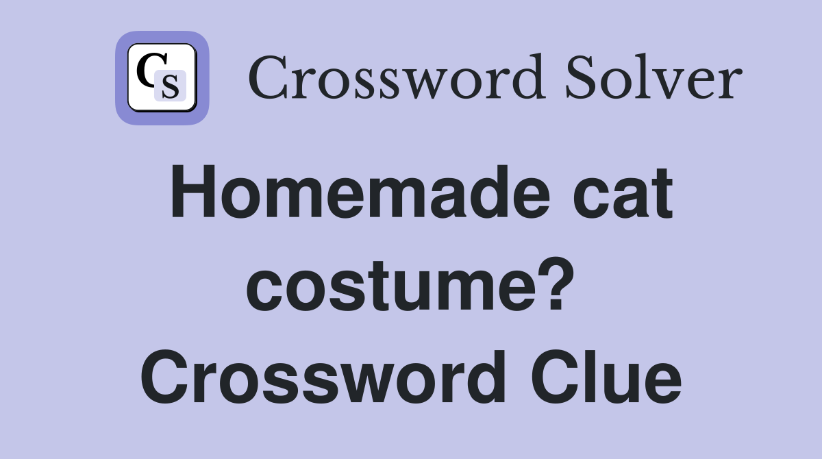 Homemade cat costume? Crossword Clue