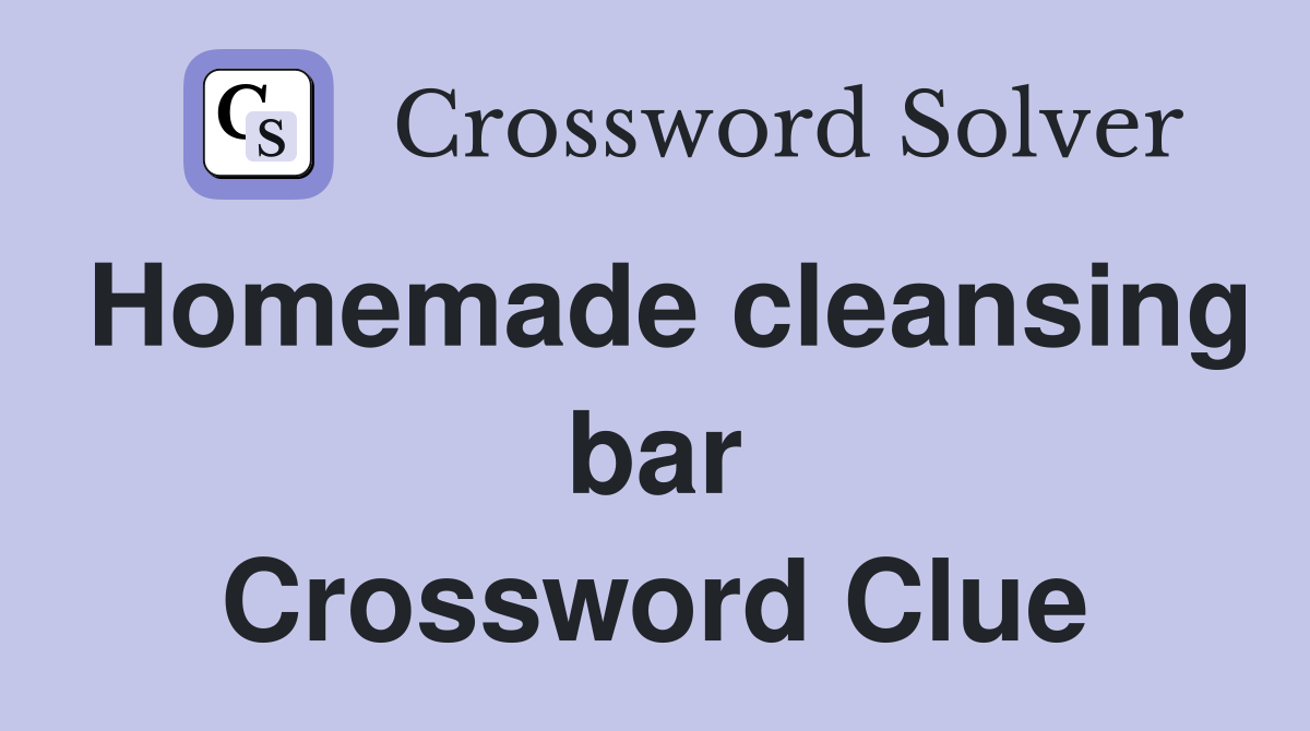 Homemade cleansing bar Crossword Clue