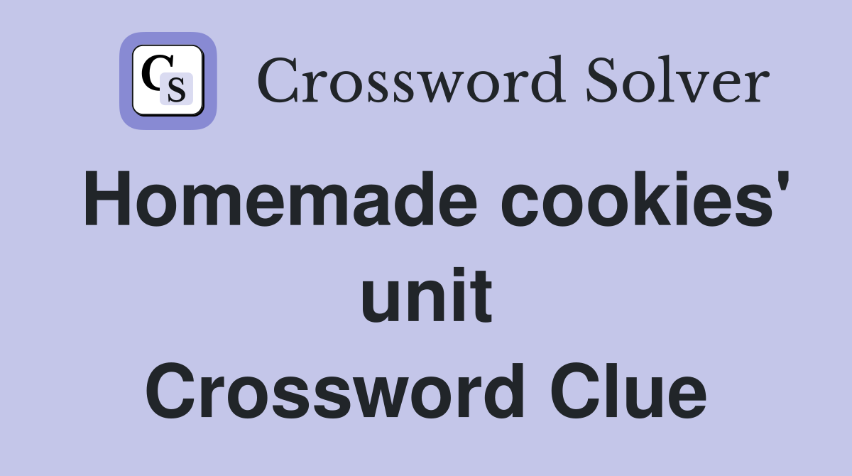 Homemade cookies' unit Crossword Clue
