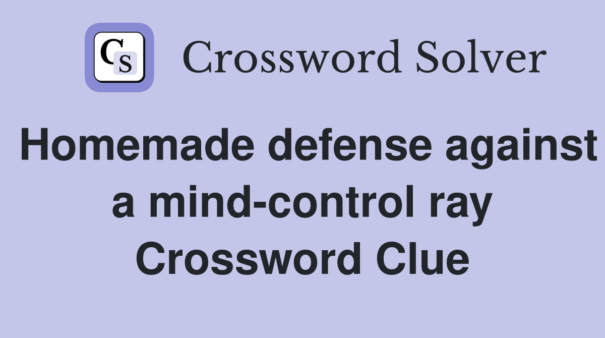 Homemade defense against a mind-control ray Crossword Clue