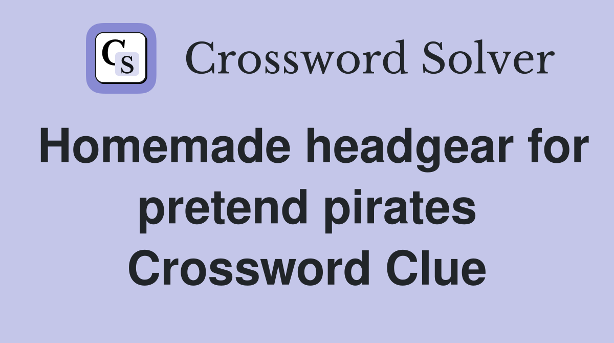 Homemade headgear for pretend pirates Crossword Clue