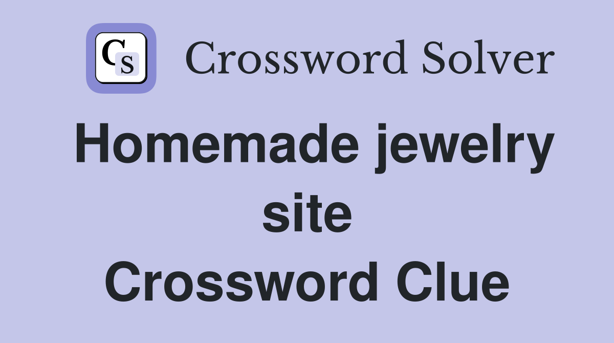 Homemade jewelry site Crossword Clue