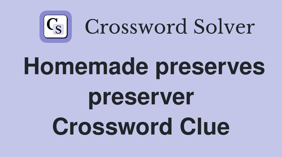 Homemade preserves preserver Crossword Clue