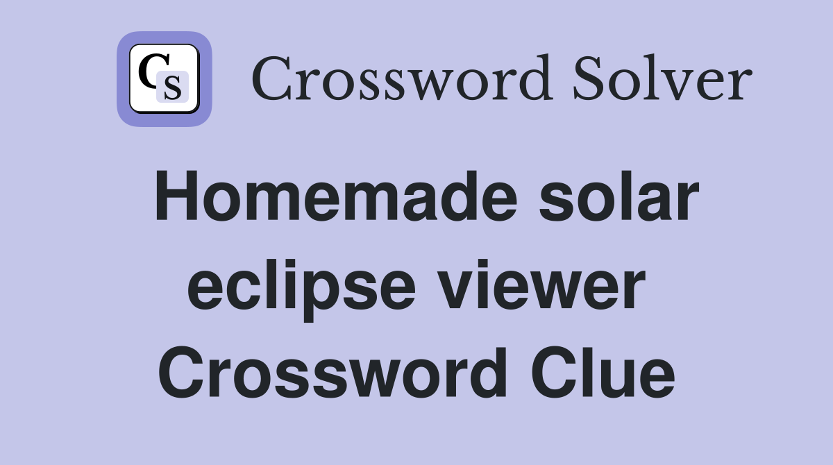 Homemade solar eclipse viewer Crossword Clue