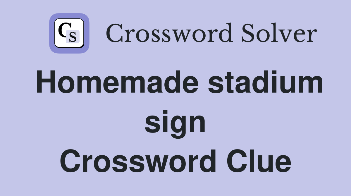 Homemade stadium sign Crossword Clue