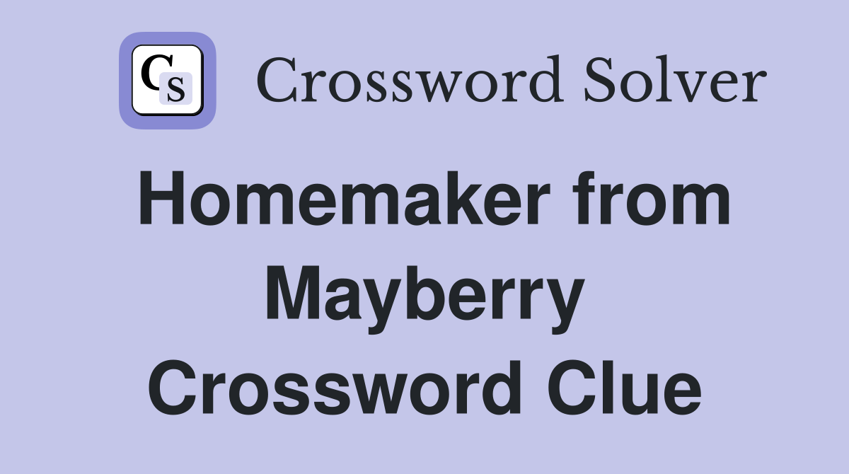 Homemaker from Mayberry Crossword Clue