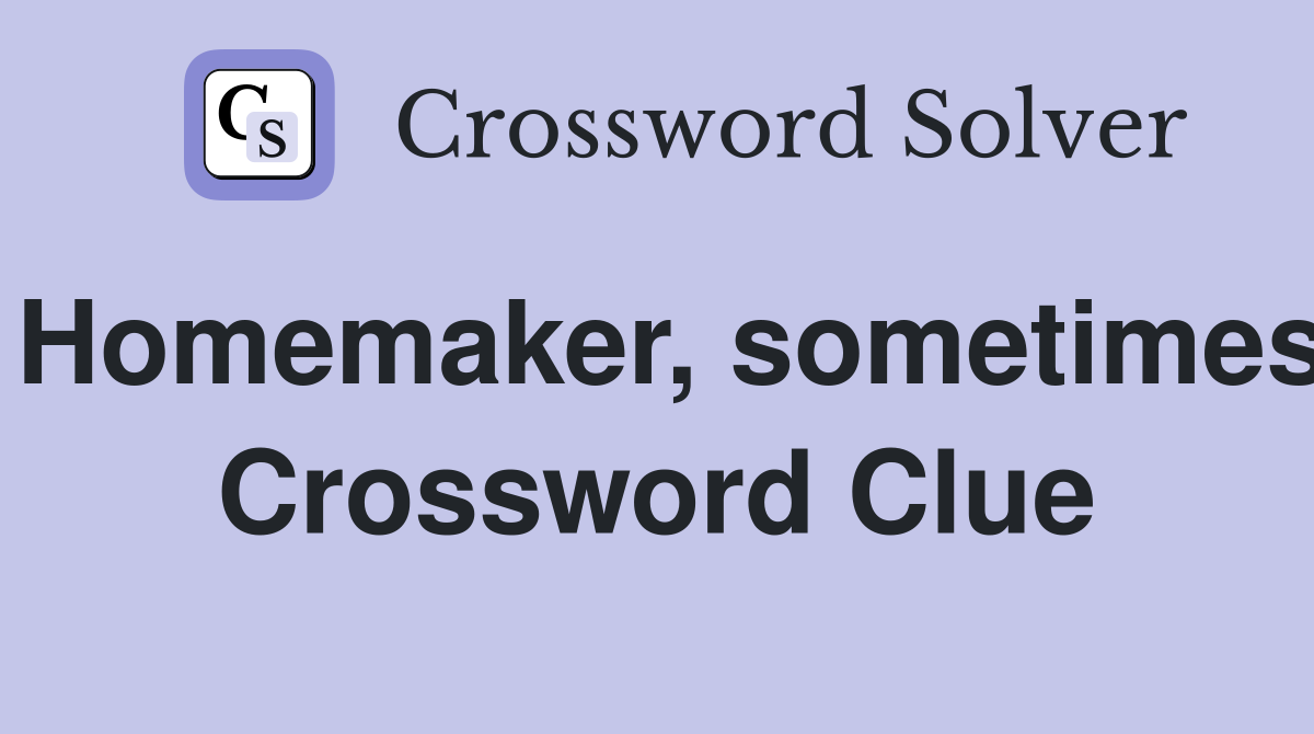 Homemaker, sometimes Crossword Clue