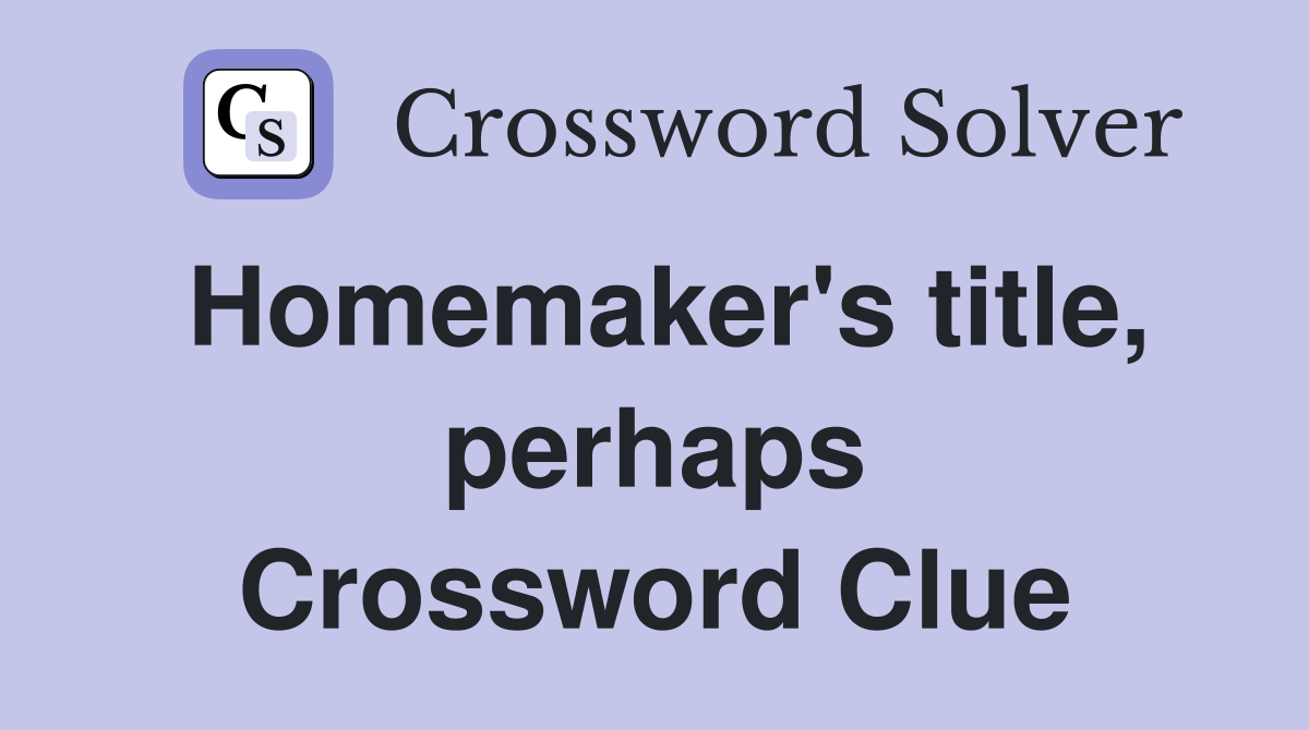 Homemaker's title, perhaps Crossword Clue
