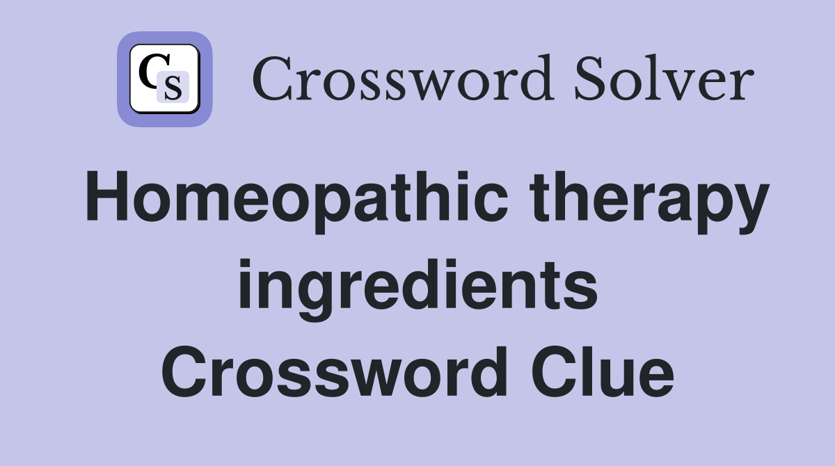 Homeopathic therapy ingredients Crossword Clue