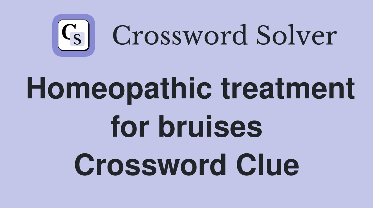 Homeopathic treatment for bruises Crossword Clue