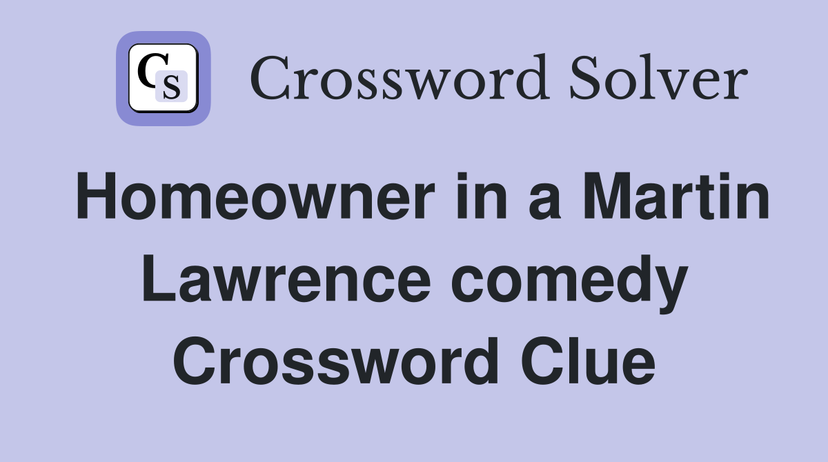 Homeowner in a Martin Lawrence comedy Crossword Clue