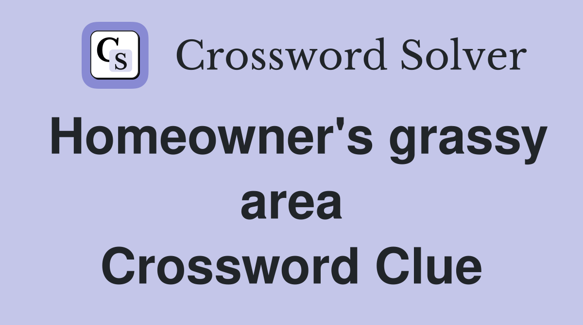 Homeowner's grassy area Crossword Clue