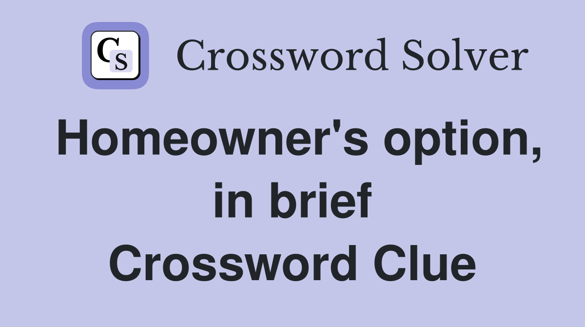 Homeowner's option, in brief Crossword Clue