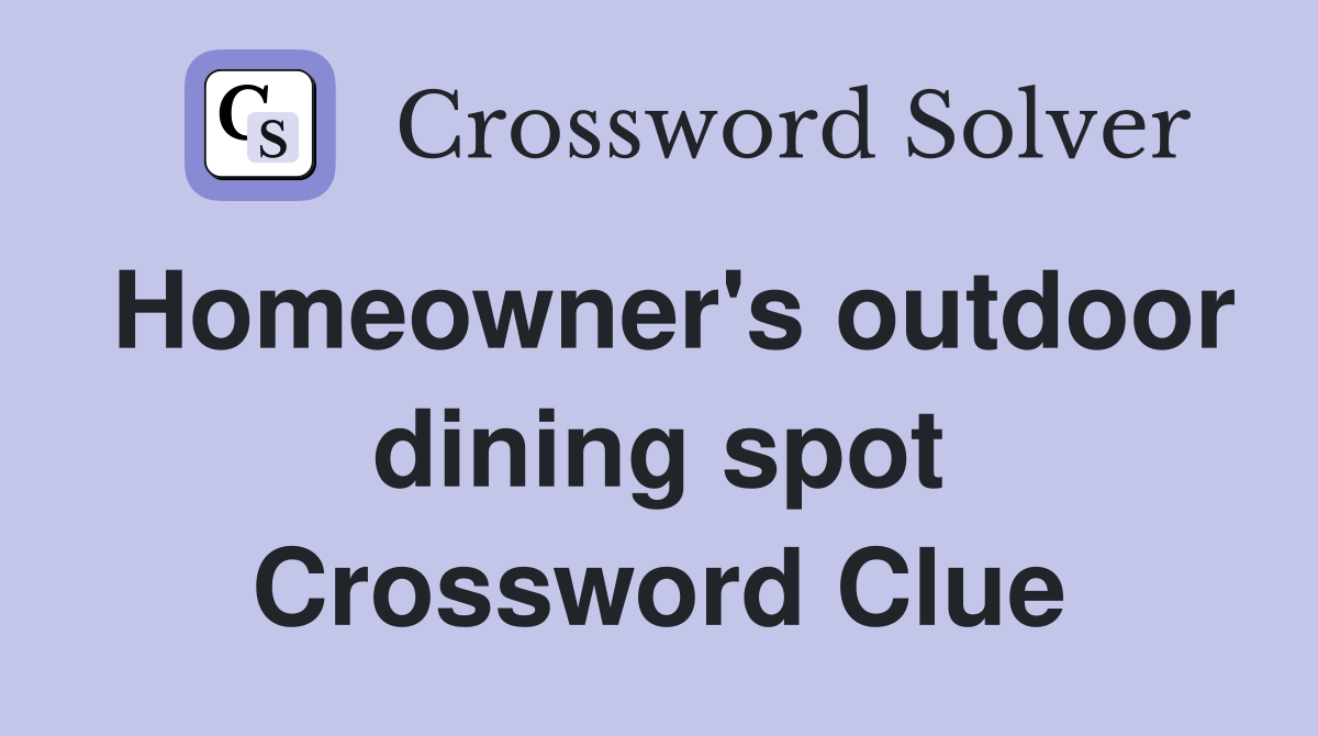 Homeowner's outdoor dining spot Crossword Clue