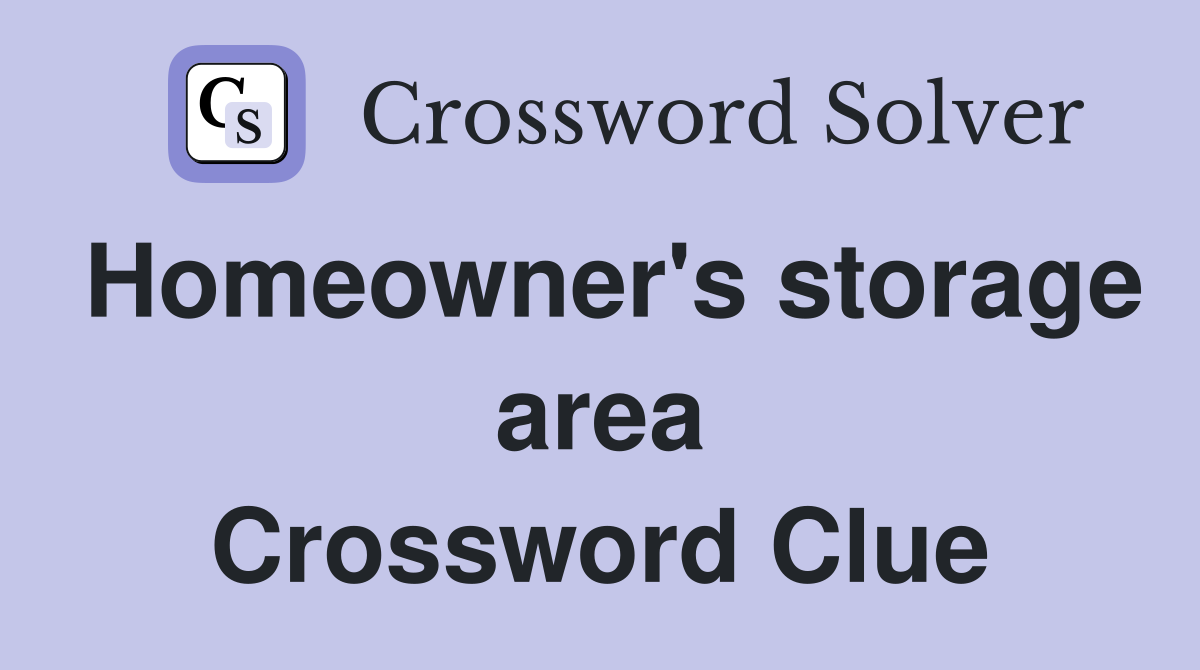 Homeowner's storage area Crossword Clue