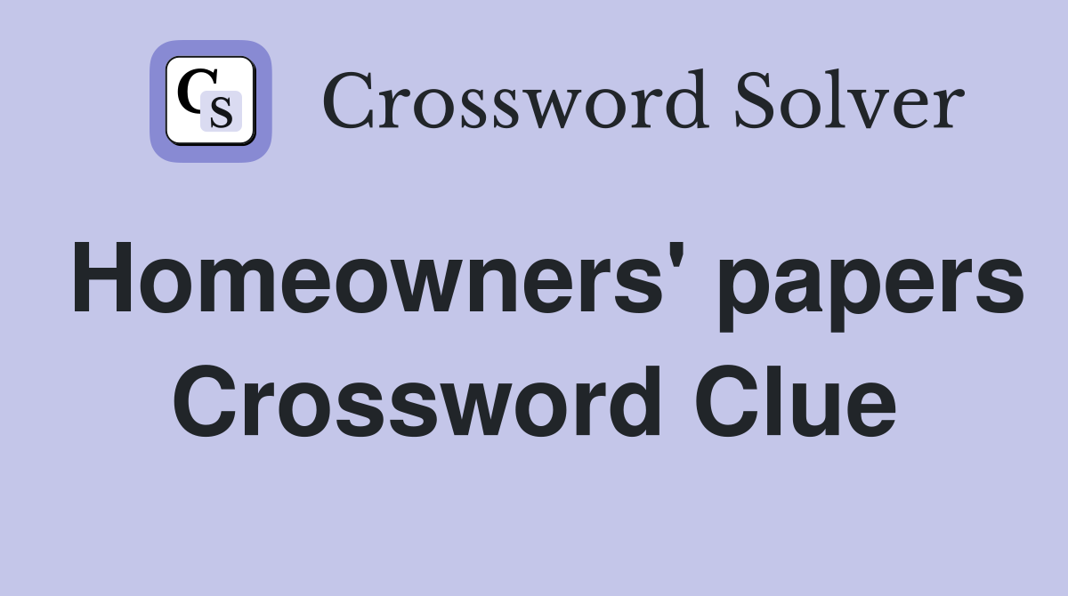 Homeowners' papers Crossword Clue