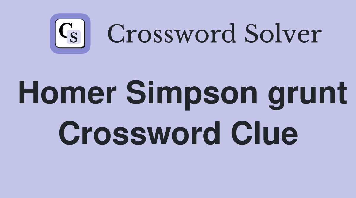 Homer Simpson grunt Crossword Clue